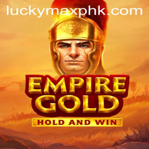 EmpireGold: The Ultimate Gaming Experience with LuckyMax PH